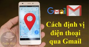 Cách định vị điện thoại qua gmail tìm vị trí trên google map